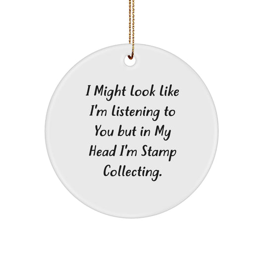 Funny Quote Stamp Collecting Circle Ornament Gifts for Men, 'I Might Look Like I'm Listening To You But In My Head I'm Stamp Collecting.' - Image 1