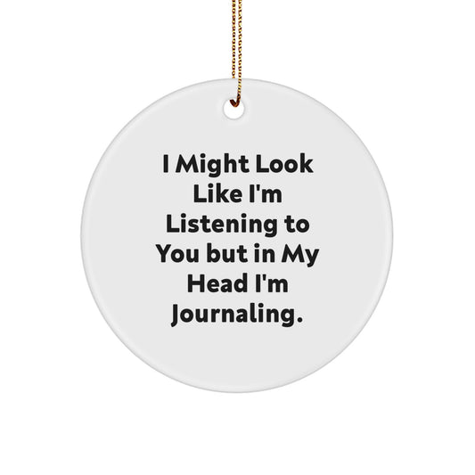 Funny Journaling Gifts for Women, I Might Look Like I'm Listening To You But In My Head I'm Journaling. - Unique Circle Ornament for Christmas - Image 1