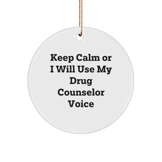 Funny Drug Counselor Gifts from Men for Christmas Unique Circle Ornament, Keep Calm Or I Will Use My 'Drug Counselor' Voice, Cute MDF Christmas Decor - Image 1