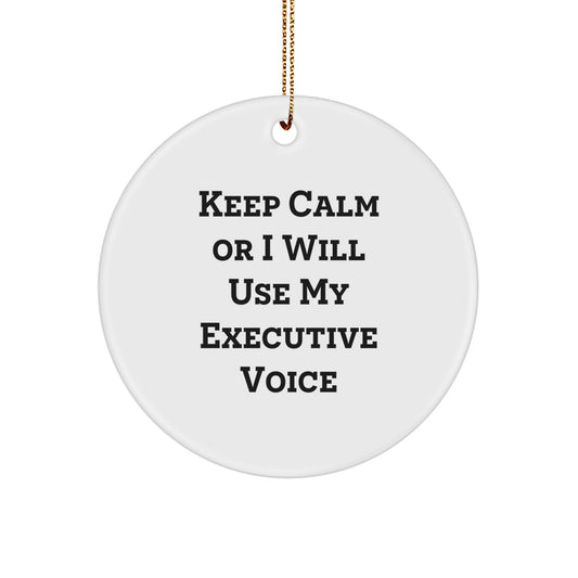 Funny Executive Gifts for Men, White Circle Ornament, Keep 'Calm Or I Will Use My Executive Voice' Christmas Unique Office Decor - Image 1