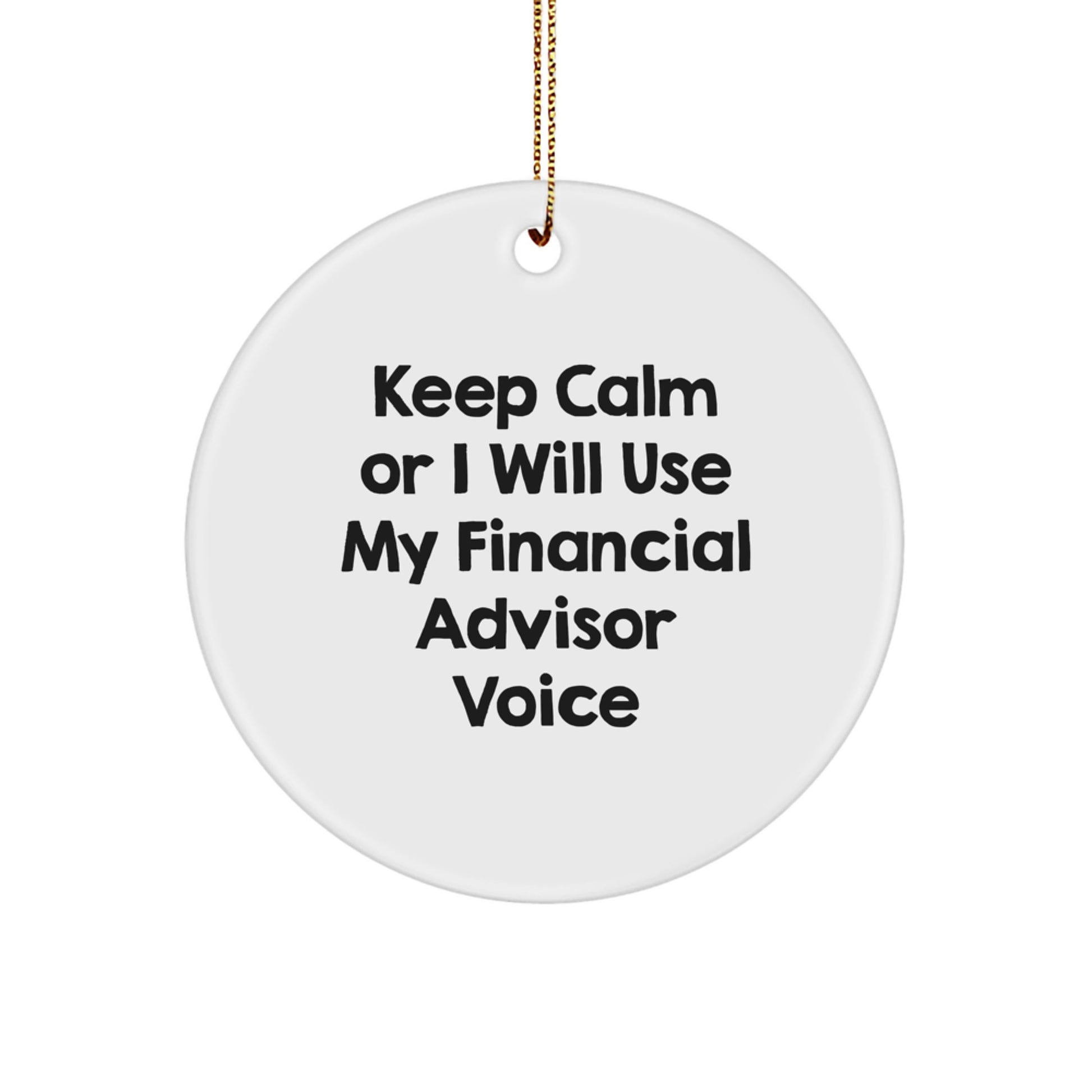 Funny Financial Advisor Gifts from Friends for Christmas Unique Circle Ornament Keep Calm Or I Will Use My Financial Advisor Voice - Image 1