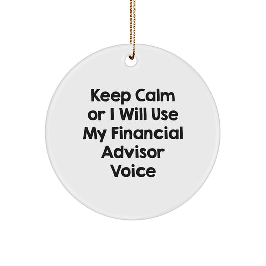 Funny Financial Advisor Gifts from Friends for Christmas Unique Circle Ornament Keep Calm Or I Will Use My Financial Advisor Voice - Image 1