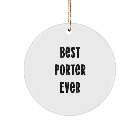 Funny Christmas Unique Gifts for Porter - Best Porter Ever Circle Ornament, Circle Shaped, White, Gifts from Men to Porter, Unique Christmas Unique Gifts for Porter - Image 1