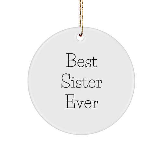 Funny Sister Gifts from Men, Cute Circle Ornament for Sister, Best Sister Ever Christmas Unique Gifts - Image 1