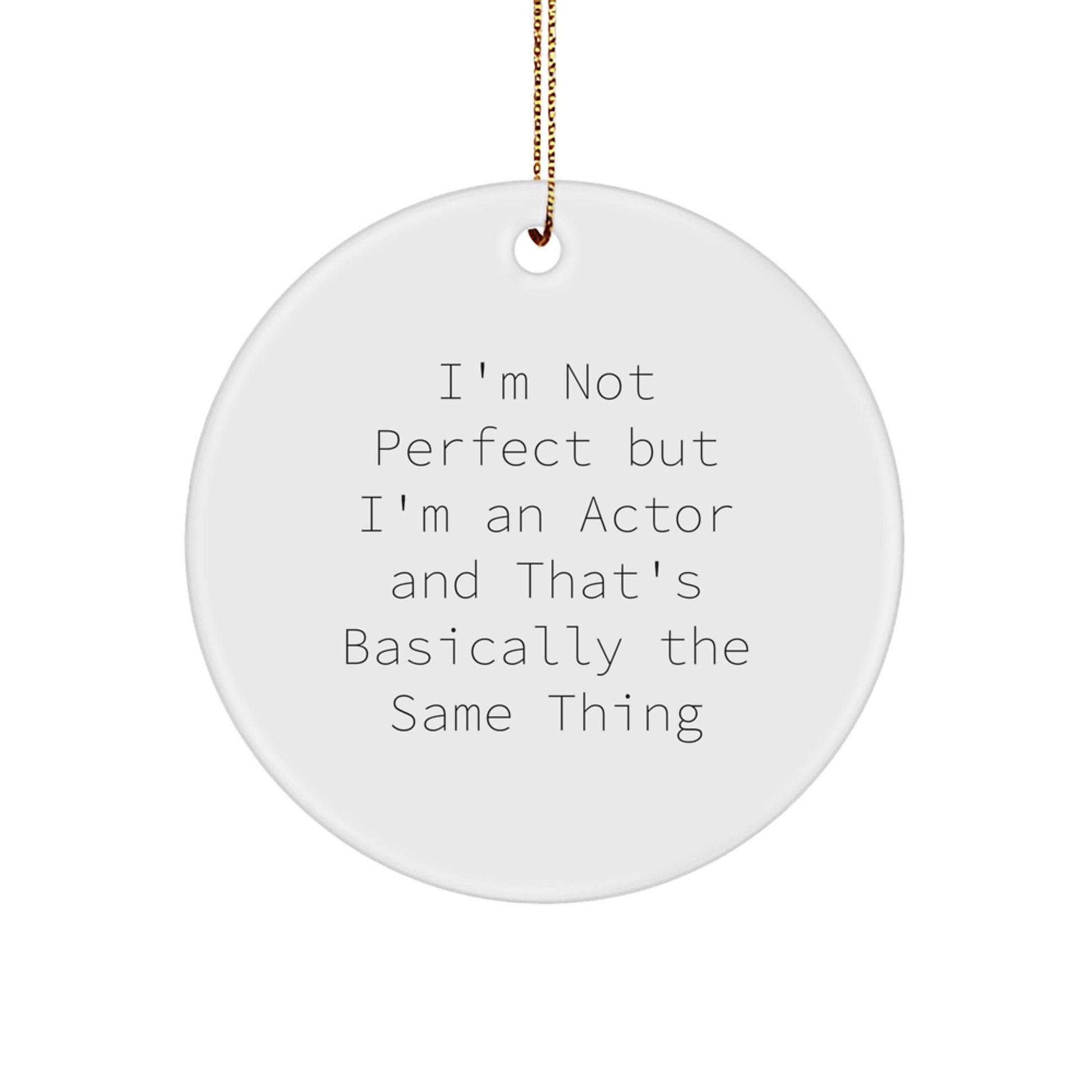 Funny Actor Gifts for Men Friends Coworkers Family - 'I'm Not Perfect But I'm An Actor' Circle Ornament, White, 2.75" Tall, Christmas Unique Gifts - Image 1