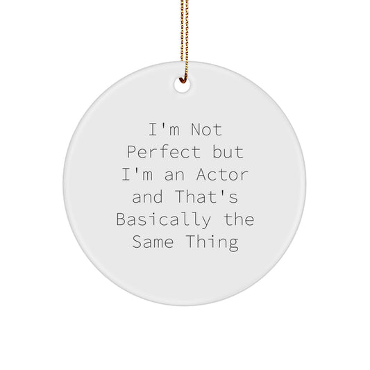 Funny Actor Gifts for Men Friends Coworkers Family - 'I'm Not Perfect But I'm An Actor' Circle Ornament, White, 2.75" Tall, Christmas Unique Gifts - Image 1