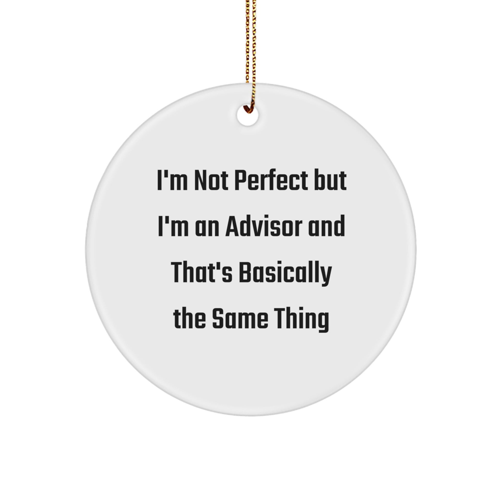 Funny Advisor Gifts for Christmas, White Circle Ornament, 'I'm Not Perfect But I'm An Advisor And That's Basically The Same Thing', Gifts from Friends to Family - Image 1