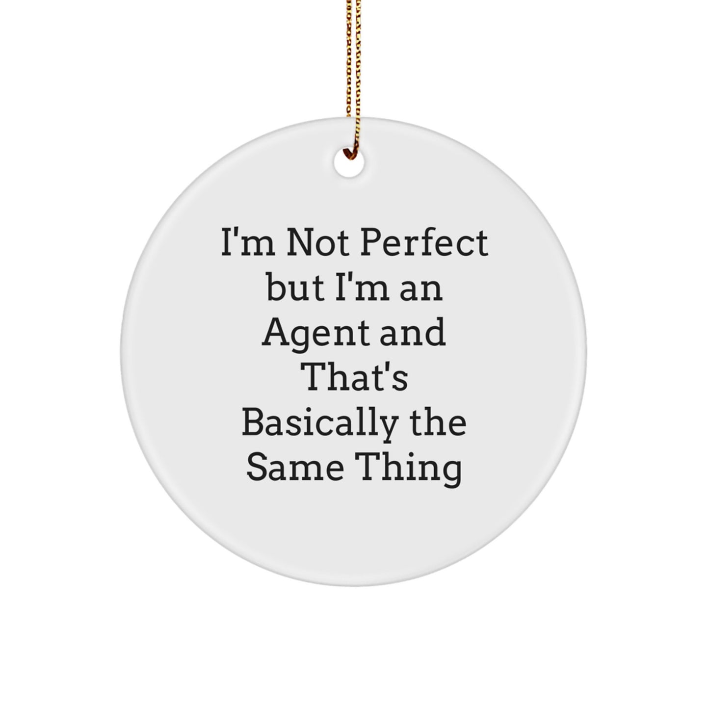 Agent Gifts from Friends and Family - I'm Not Perfect But I'm An Agent And That's Basically The Same Thing, Funny Circle Ornament for Christmas - Image 1