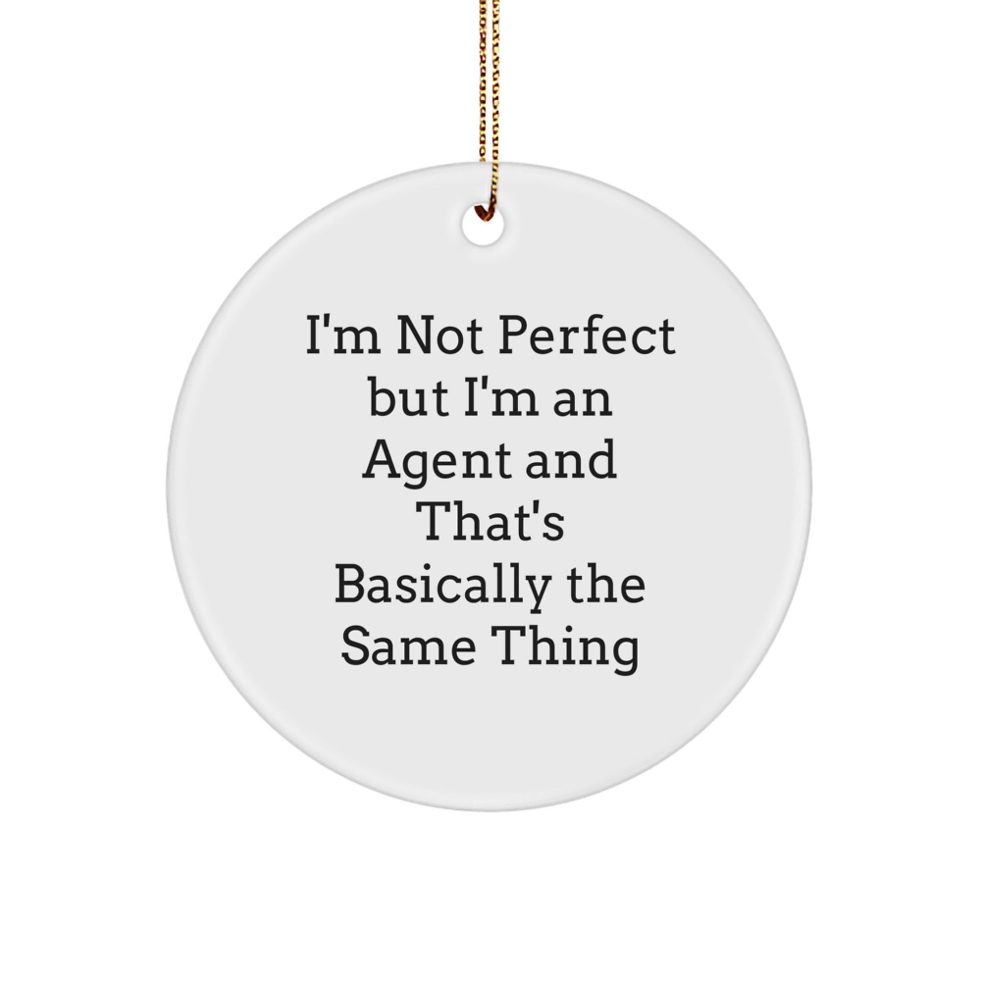 Agent Gifts from Friends and Family - I'm Not Perfect But I'm An Agent And That's Basically The Same Thing, Funny Circle Ornament for Christmas - Image 1
