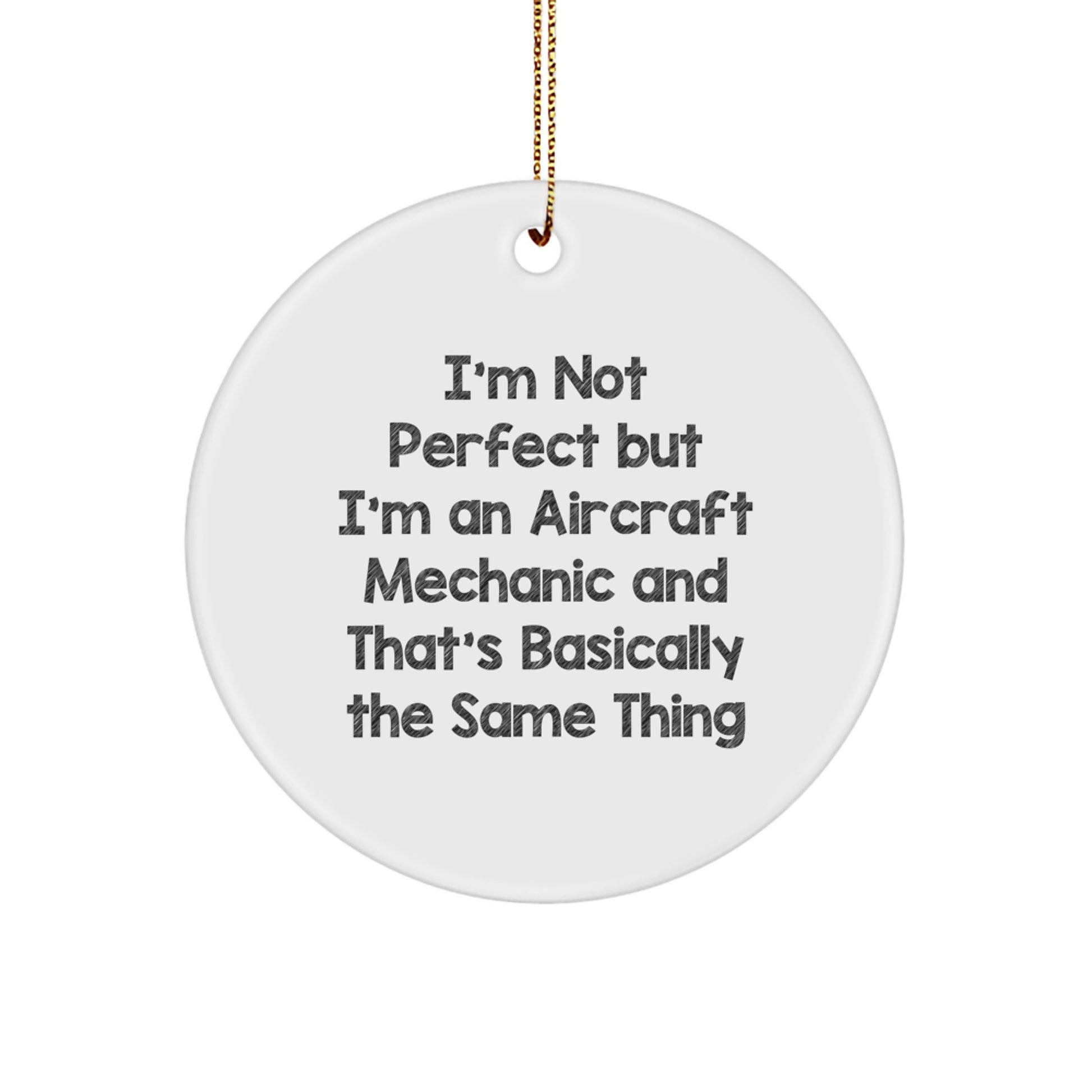 Aircraft Mechanic Gifts from Friends, Funny Christmas Circle Ornament - I'm Not Perfect But I'm An Aircraft Mechanic And That's Basically The Same Thing, Gifts for Men - Image 1