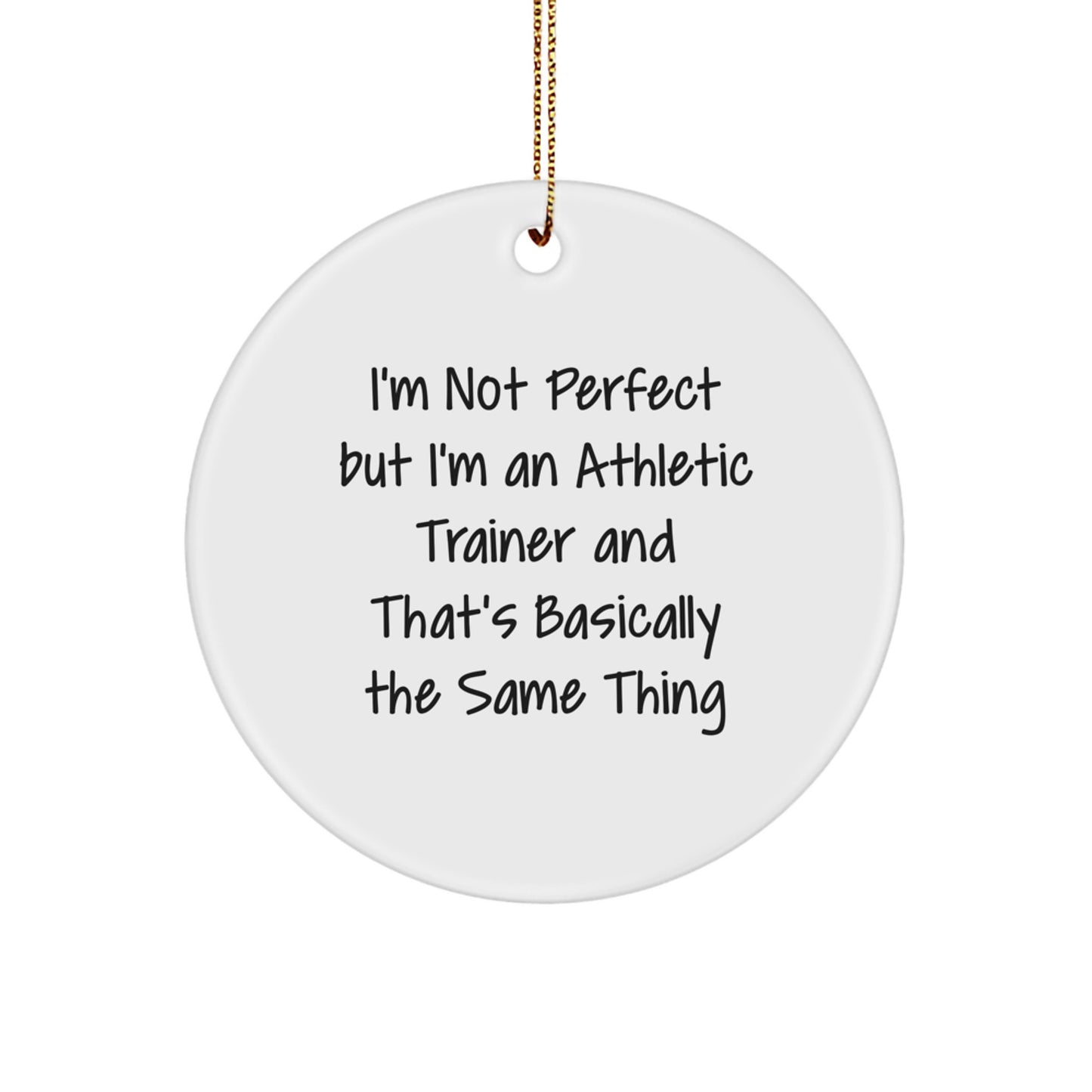 Funny Athletic Trainer Gifts for Men, I'm Not Perfect But I'm An 'Athletic Trainer' And That's Basically The Same Thing Circle Ornament, Unique Christmas Unique Gifts for Family - Image 1