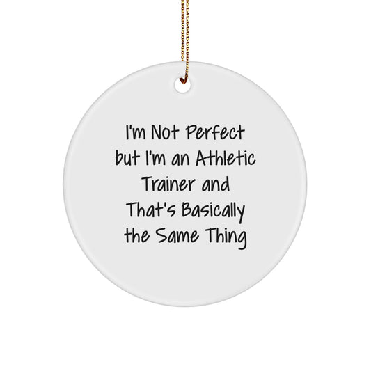 Funny Athletic Trainer Gifts for Men, I'm Not Perfect But I'm An 'Athletic Trainer' And That's Basically The Same Thing Circle Ornament, Unique Christmas Unique Gifts for Family - Image 1