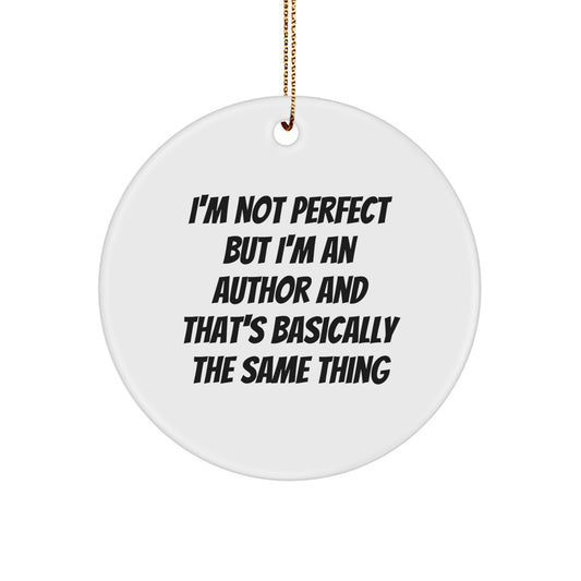 Funny Author Circle Ornaments, Gifts from Men to Friends, Author Unique Christmas Unique Gifts, Circle Decorations, 'I'm Not Perfect But I'm An Author And That's Basically The Same Thing' - Image 1