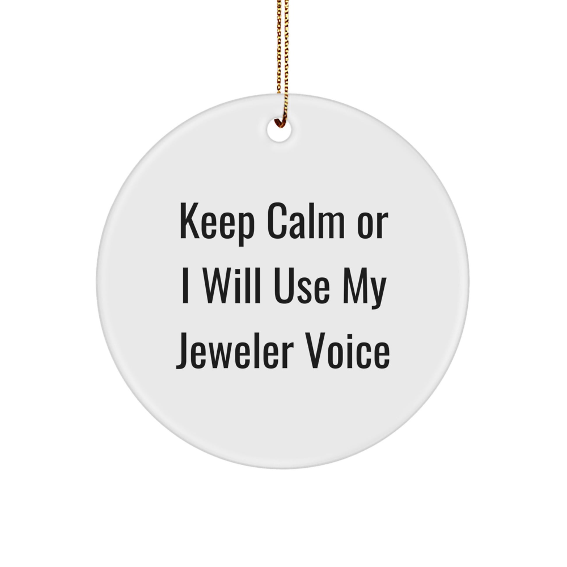 Funny Jeweler Gifts from Friends, Men, Women - Keep Calm Or I Will Use My Jeweler Voice - Christmas Unique Circle Ornament Gifts for Jeweler - Image 1