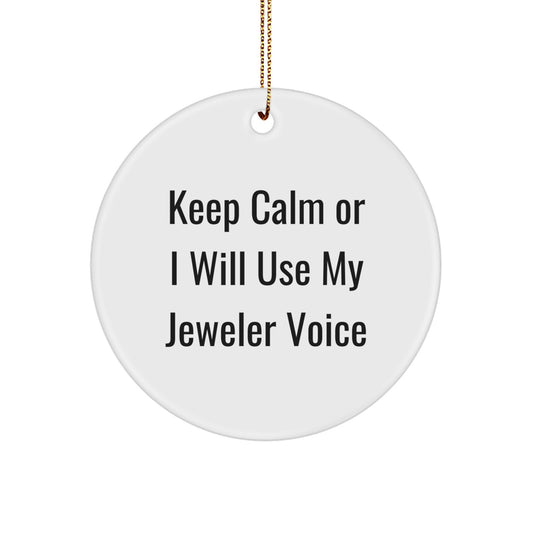 Funny Jeweler Gifts from Friends, Men, Women - Keep Calm Or I Will Use My Jeweler Voice - Christmas Unique Circle Ornament Gifts for Jeweler - Image 1