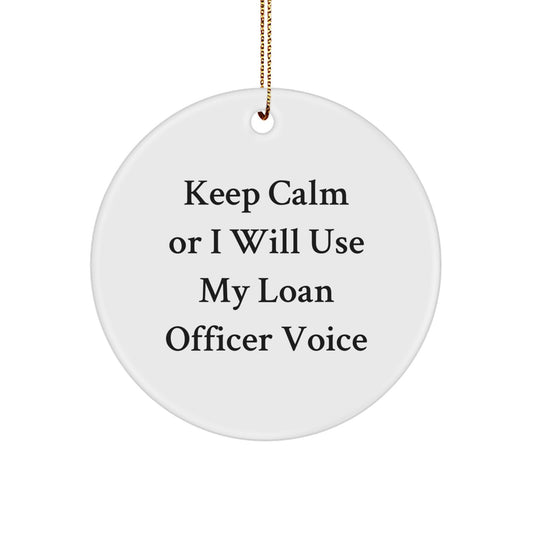 Funny Loan Officer Gifts from Friends and Family, Keep Calm Or I Will Use My Loan Officer Voice Circle Ornament for Christmas - Image 1