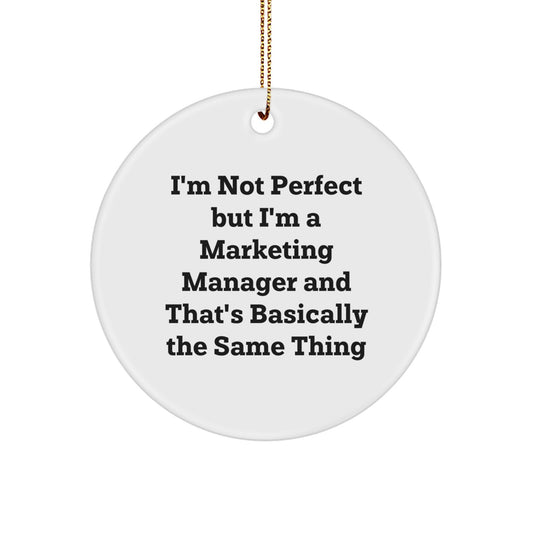Funny Marketing Manager Circle Ornament, Gifts from Friends for Christmas Unique Ornaments, I'm Not Perfect But I'm A Marketing Manager And That's Basically The Same Thing - Image 1