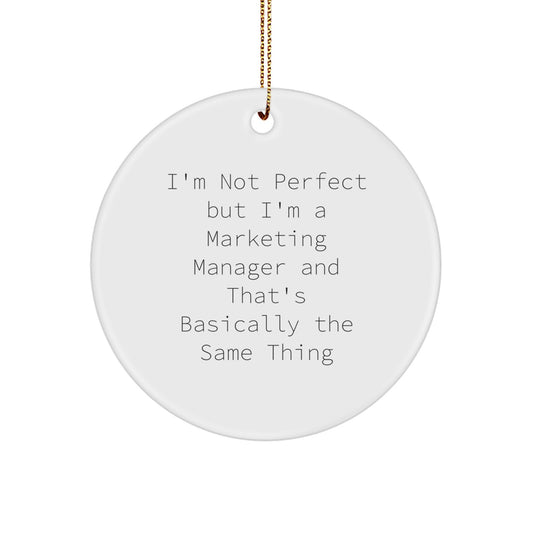 Funny Marketing Manager Gifts for Men Circle Ornament, I'm Not Perfect But I'm A Marketing Manager And That's Basically The Same Thing Christmas Unique Decorations from Friends - Image 1