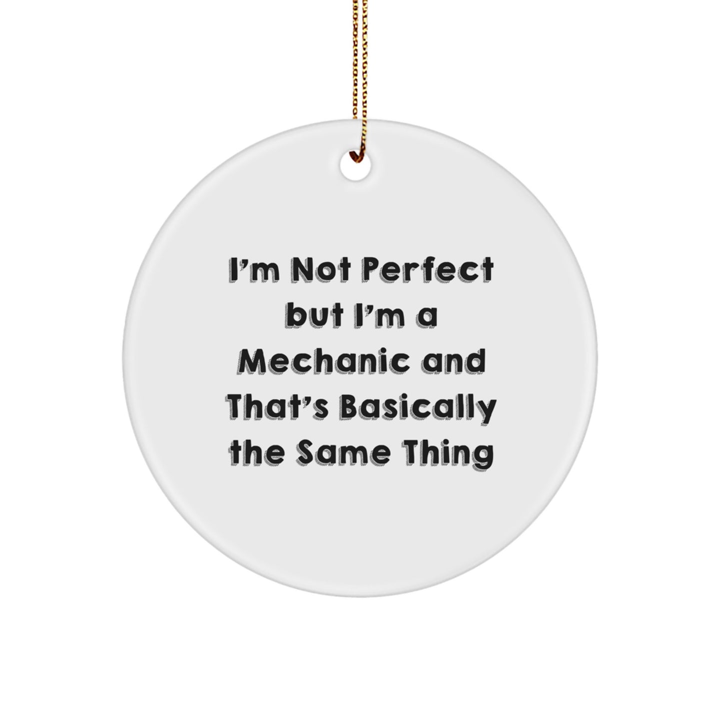 Funny Mechanic Gifts for Mechanic Friends and Family - I'm Not Perfect But I'm A Mechanic And That's Basically The Same Thing Christmas Ornaments - Image 1