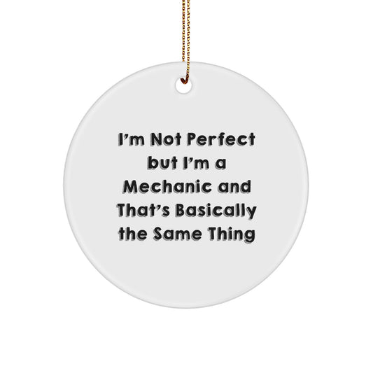 Funny Mechanic Gifts for Mechanic Friends and Family - I'm Not Perfect But I'm A Mechanic And That's Basically The Same Thing Christmas Ornaments - Image 1