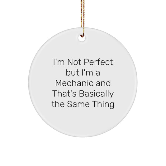 Funny Mechanic Gifts for Men from Friends, Circle Ornament with 'I'm Not Perfect But I'm A Mechanic' Quote, Christmas Unique - Image 1