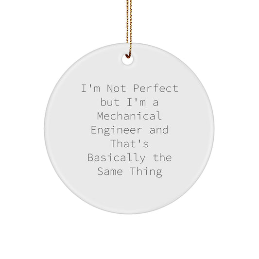 Unique Funny Mechanical Engineer Gifts from Friends for Christmas Circle Ornaments 'I'm Not Perfect But I'm A Mechanical Engineer' - Image 1