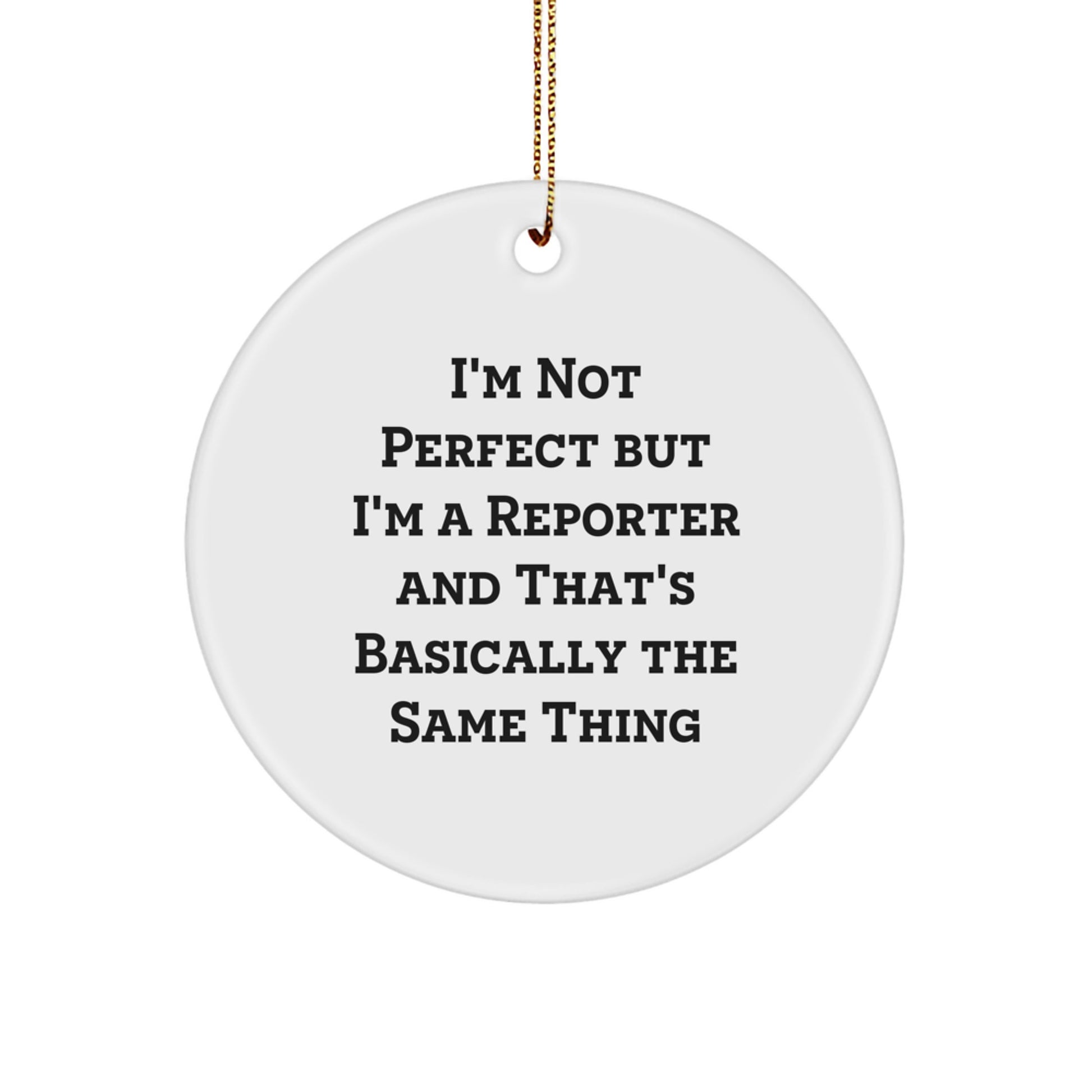 Funny Reporter Gifts - I'm Not Perfect But I'm A Reporter And That's Basically The Same Thing, Circle Ornament for Reporter, Christmas Unique Gifts from Friends, Family, Coworkers - Image 1