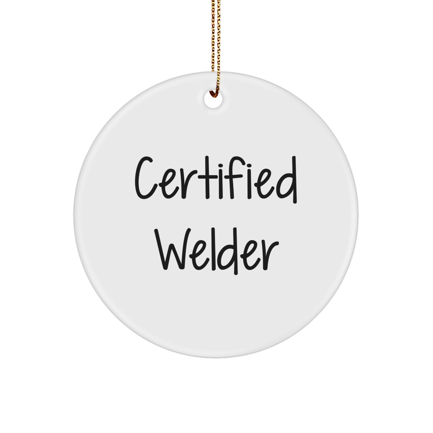 Funny Certified Welder Gifts for Men, Christmas Unique Ornaments for Welder Friends and Family - 'Certified Welder' - Image 1