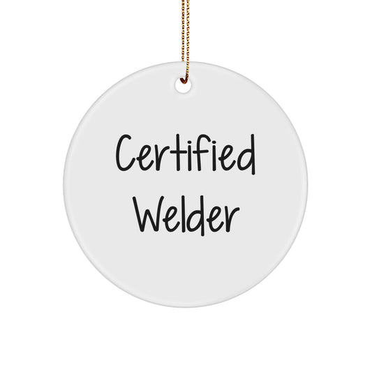 Funny Certified Welder Gifts for Men, Christmas Unique Ornaments for Welder Friends and Family - 'Certified Welder' - Image 1
