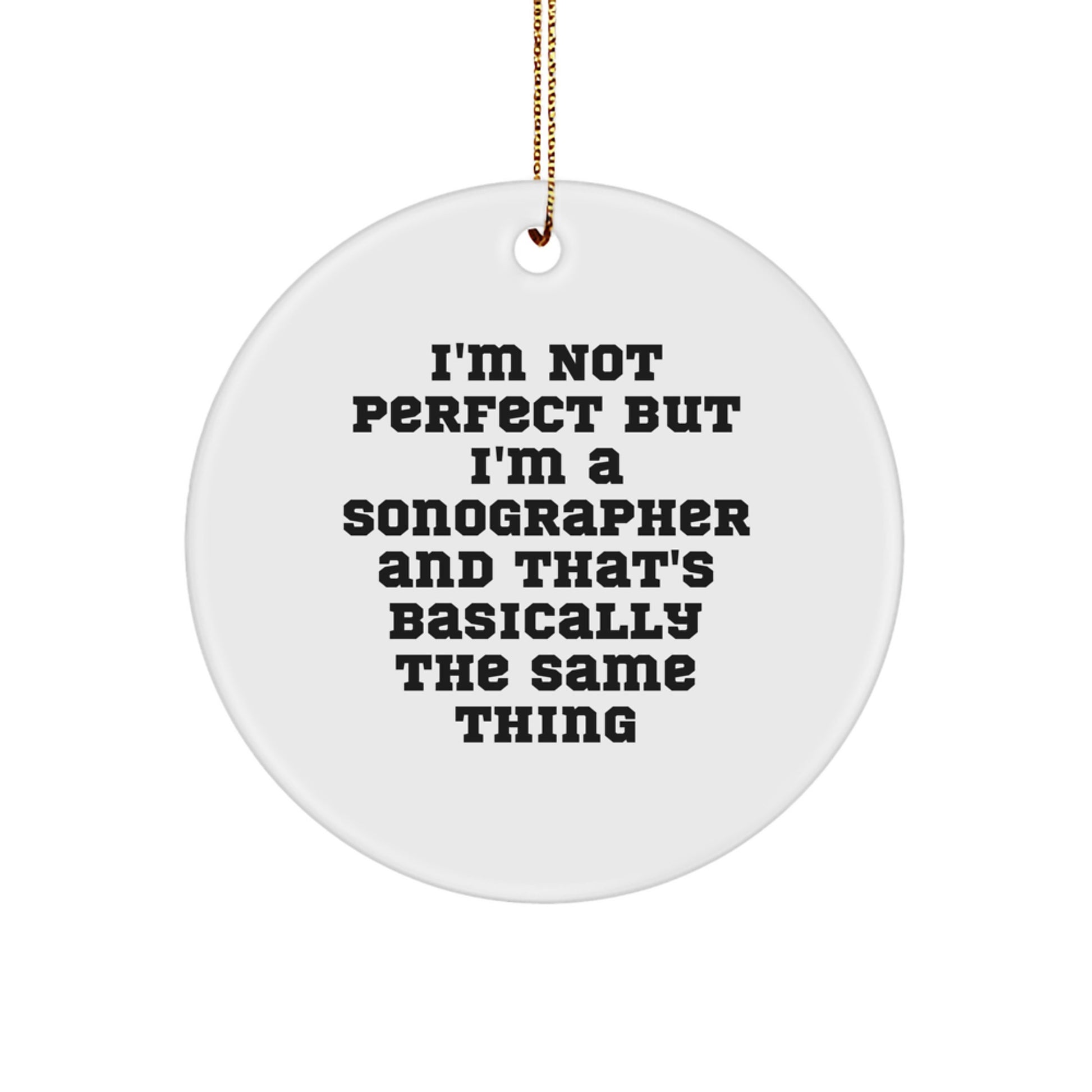 Funny Sonographer Gifts for Christmas - 'I'm Not Perfect But I'm A Sonographer' Circle Ornament from Friends, Coworkers, or Family - Image 1