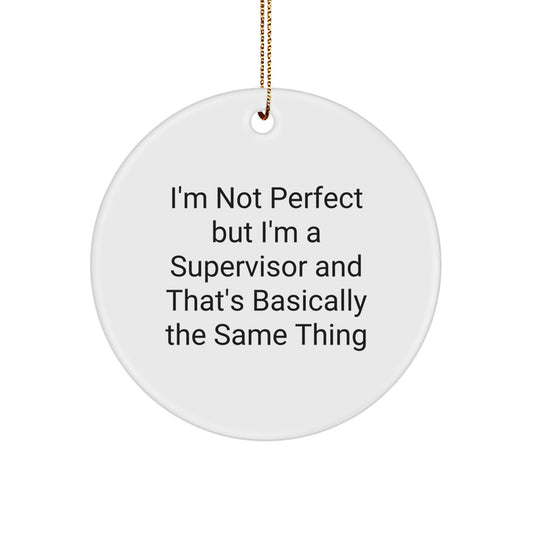 Funny Supervisor Gifts for Men - Christmas Circle Ornament 'I'm Not Perfect But I'm A Supervisor And That's Basically The Same Thing' Gifts from Men to Supervisor - Image 1