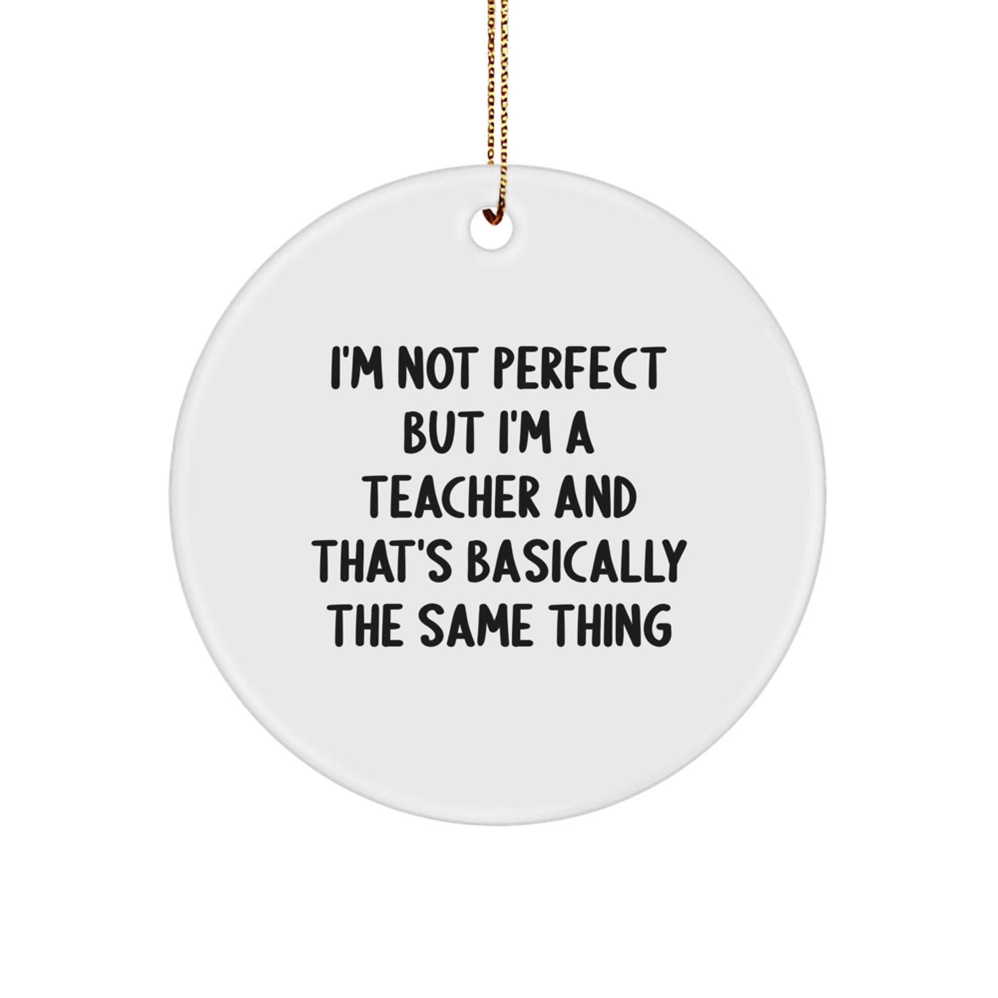 Funny Teacher Gifts from Friends - 'I'm Not Perfect' Circle Ornament for Christmas, Unique Teacher Decorations - Image 1