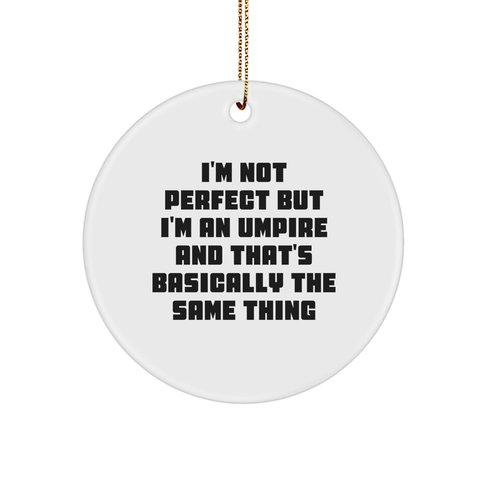 Umpire Humor Gifts from Friends for Christmas Circle Ornament, 'I'm Not Perfect But I'm An Umpire And That's Basically The Same Thing', Unique Holiday Present for Men or Women - Image 1
