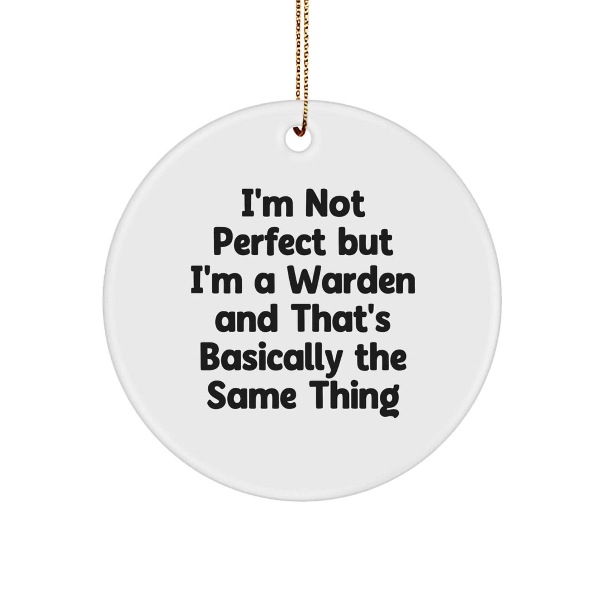 Funny Warden Gifts from Friends, Unique Circle Ornament for Warden, I'm Not Perfect But I'm A Warden And That's Basically The Same Thing Christmas Decorations - Image 1