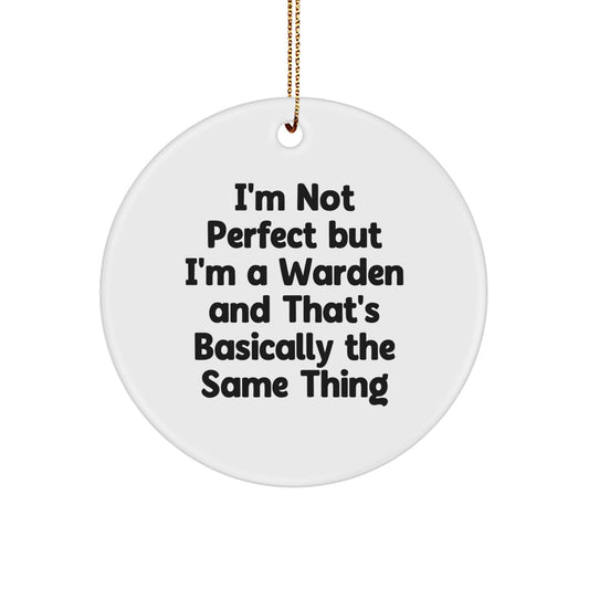 Funny Warden Gifts from Friends, Unique Circle Ornament for Warden, I'm Not Perfect But I'm A Warden And That's Basically The Same Thing Christmas Decorations - Image 1