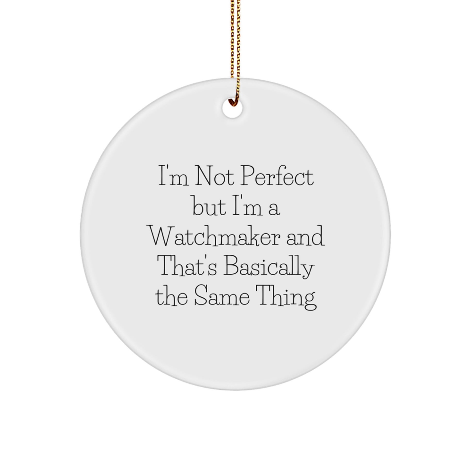 Watchmaker Gifts from Friends for Him - I'm Not Perfect But I'm A Watchmaker - Circle Ornament, Christmas Unique Gifts - Image 1