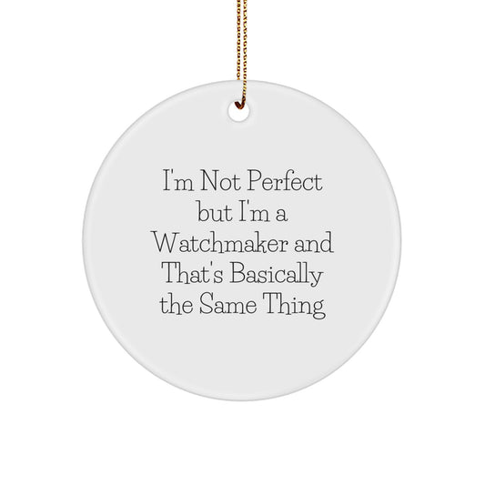 Watchmaker Gifts from Friends for Him - I'm Not Perfect But I'm A Watchmaker - Circle Ornament, Christmas Unique Gifts - Image 1