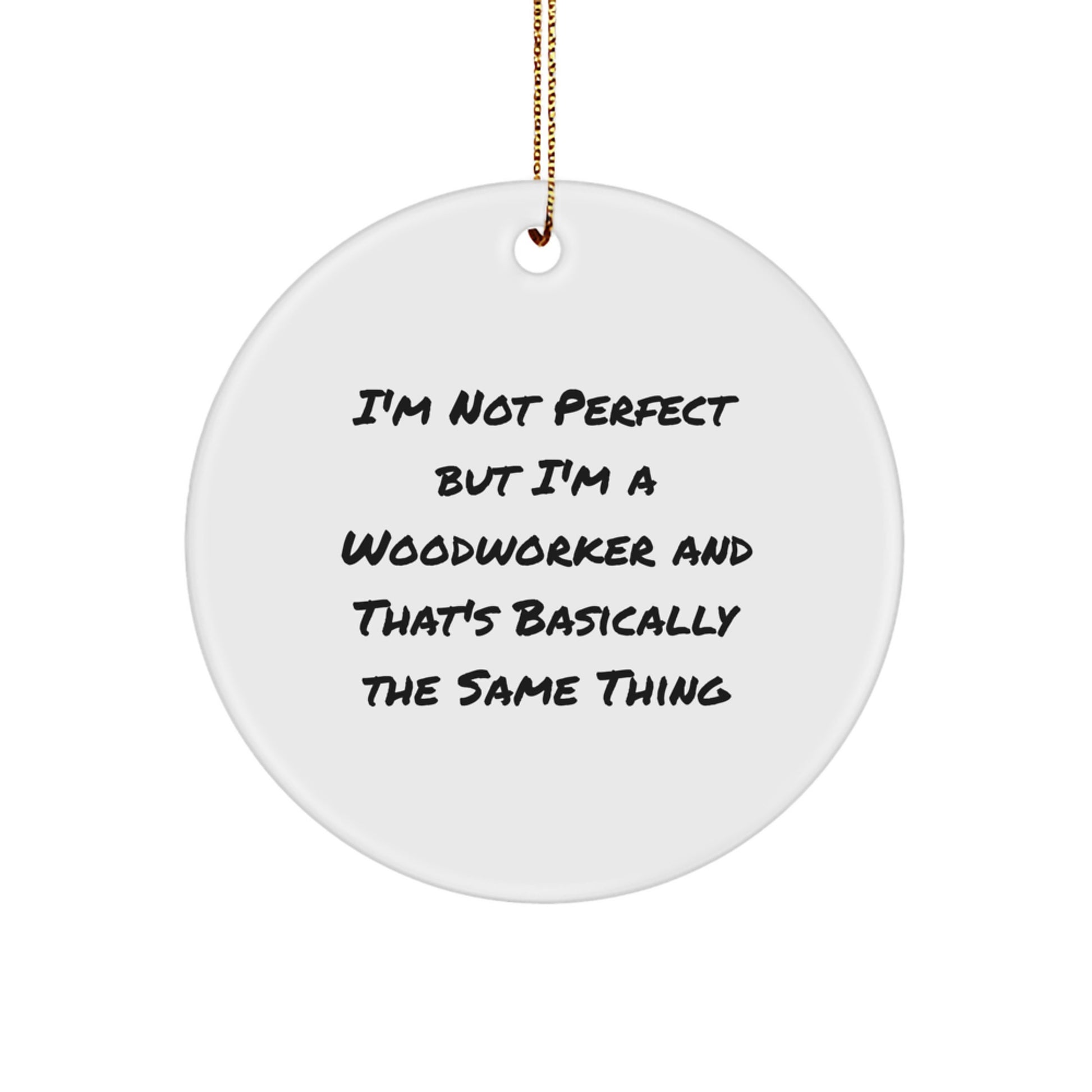 Funny Woodworker Gifts from Men to Friends - 'I'm Not Perfect But I'm A Woodworker' Circle Ornament for Christmas - Image 1
