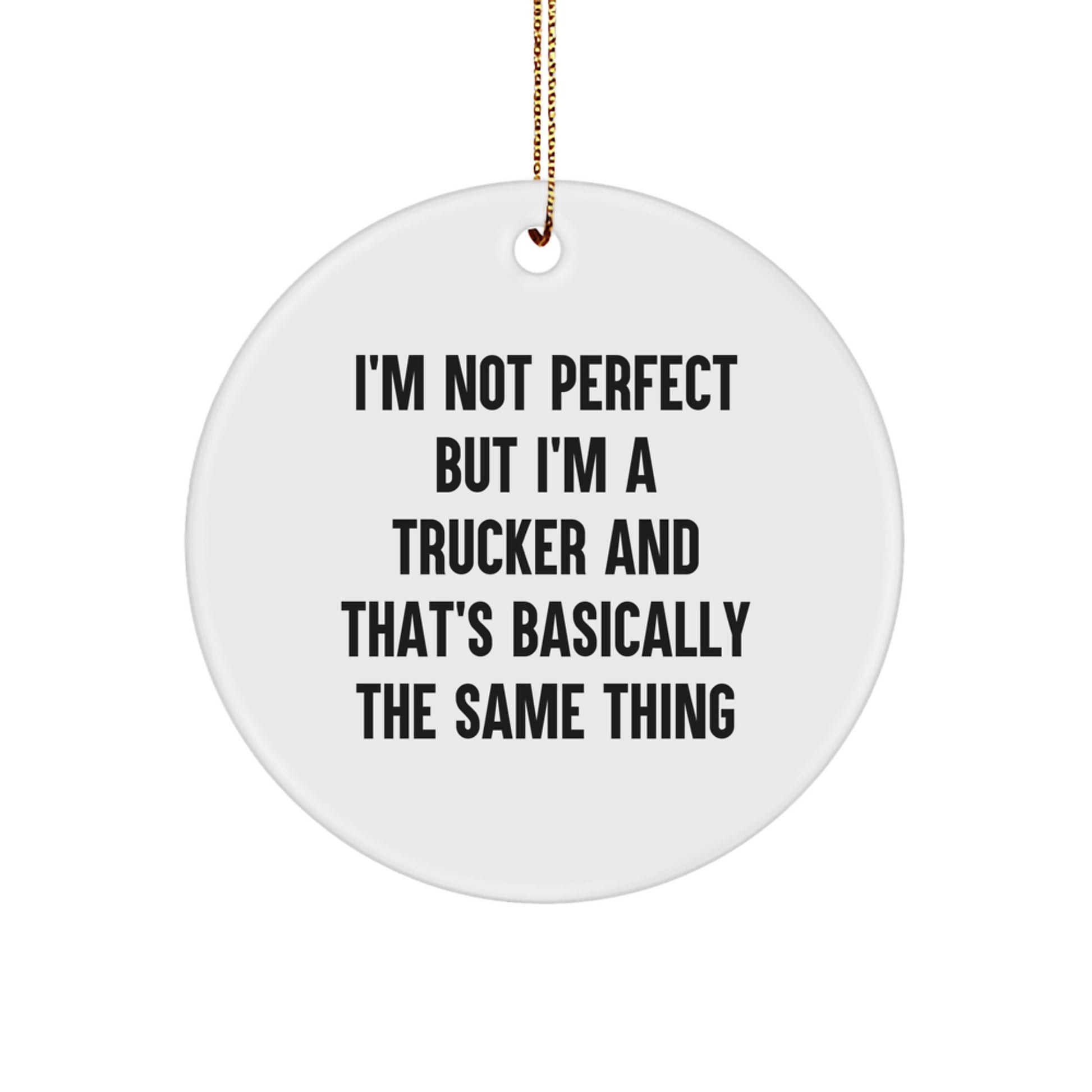 Funny Trucker Gifts from Family for Men on Christmas Unique Circle Ornament with 'I'm Not Perfect But I'm A Trucker And That's Basically The Same Thing' - Image 1