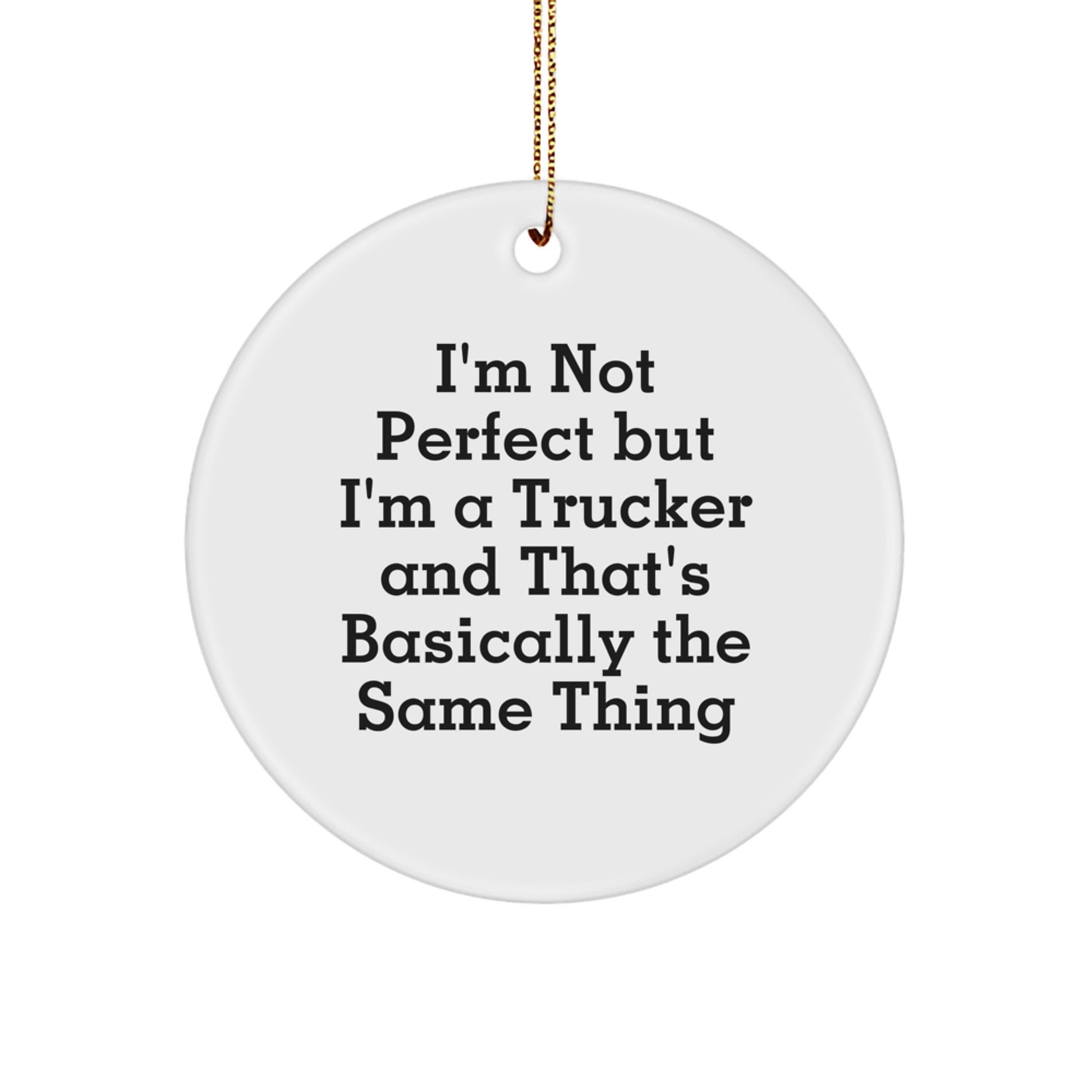 Funny Trucker Gifts from Friends for Men - I'm Not 'Perfect' Trucker Circle Ornament, Christmas Unique Gift - Image 1