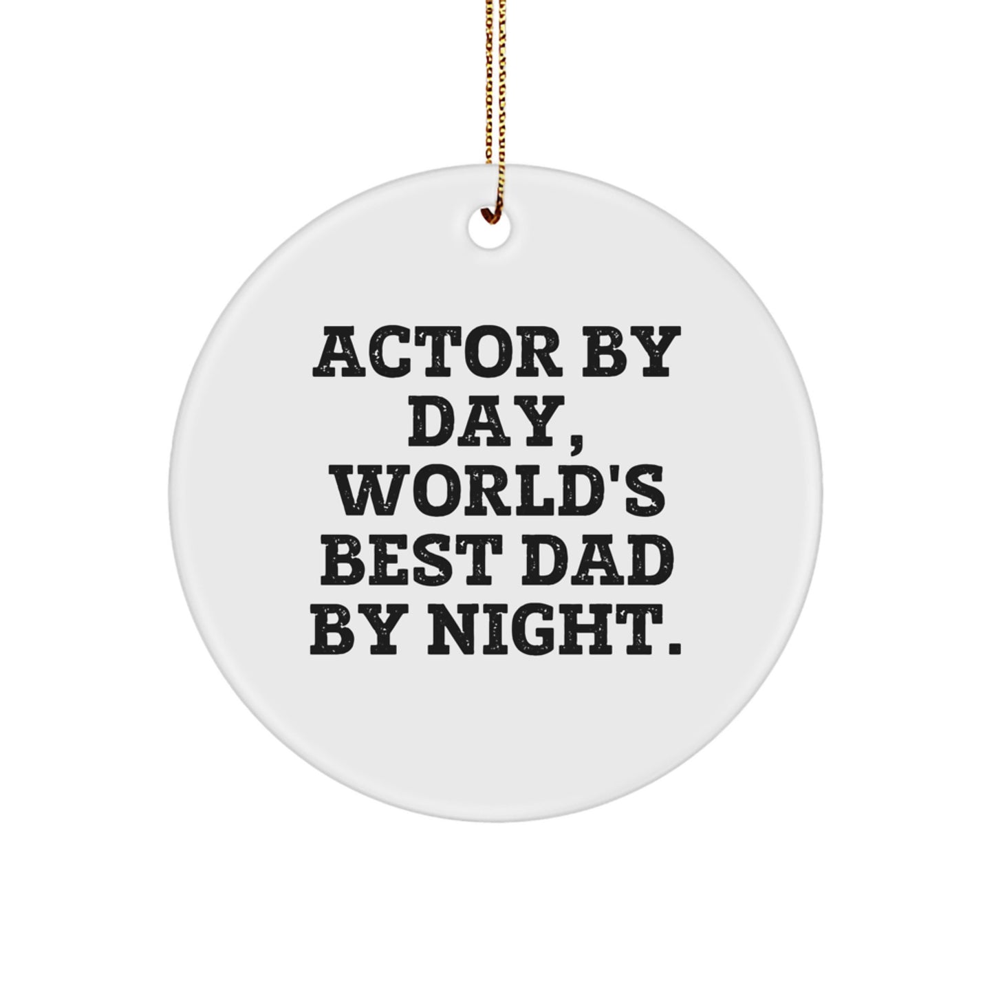 Funny Actor Gifts from Men, Customizable Circle Ornament for Actor Friends, Actor By Day, World's Best Dad By Night. - Image 1