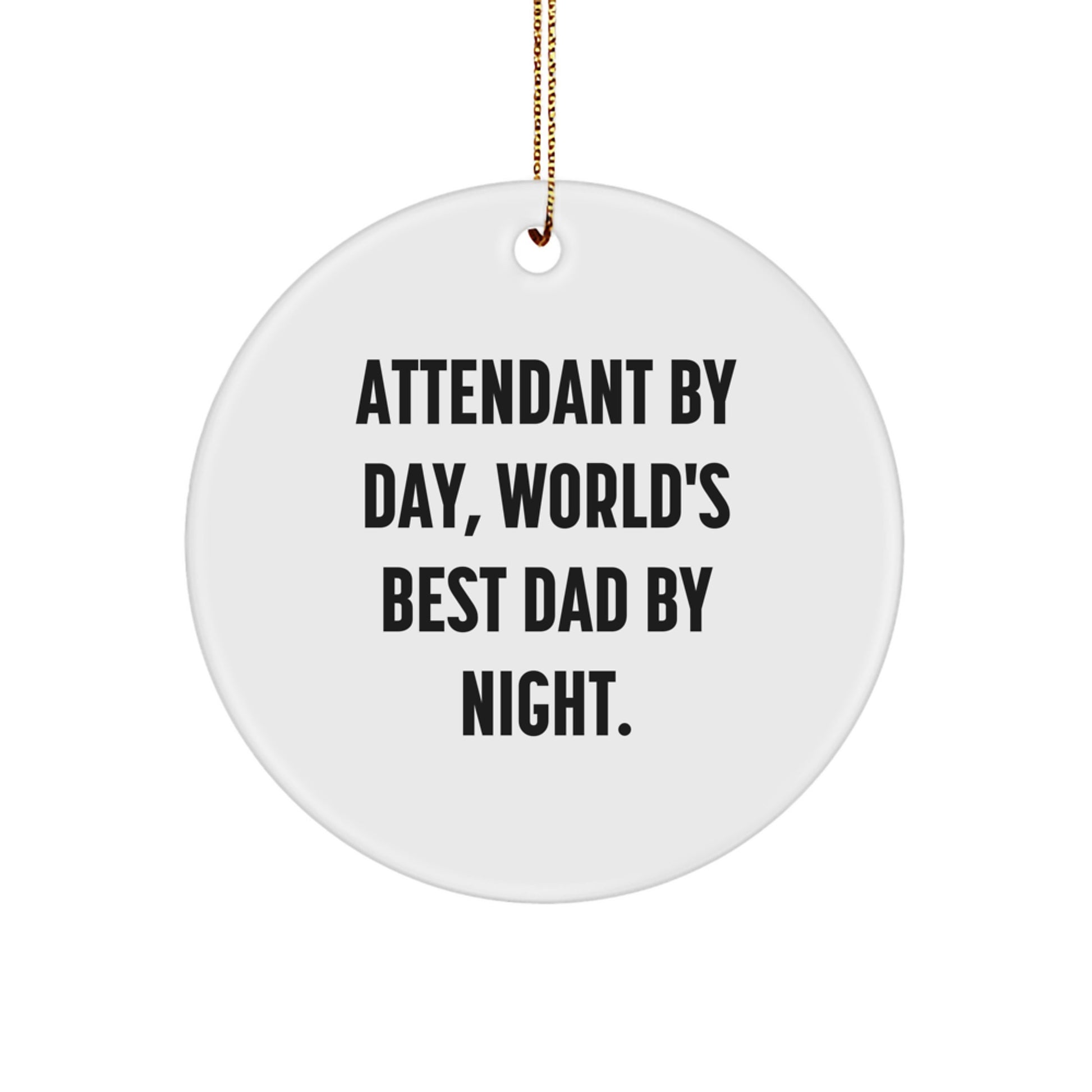 Attendant Gifts from Men, Attendant By Day, World's Best Dad By Night. - Funny Circle Ornament for Attendant, Christmas Unique Gifts for Family - Image 1