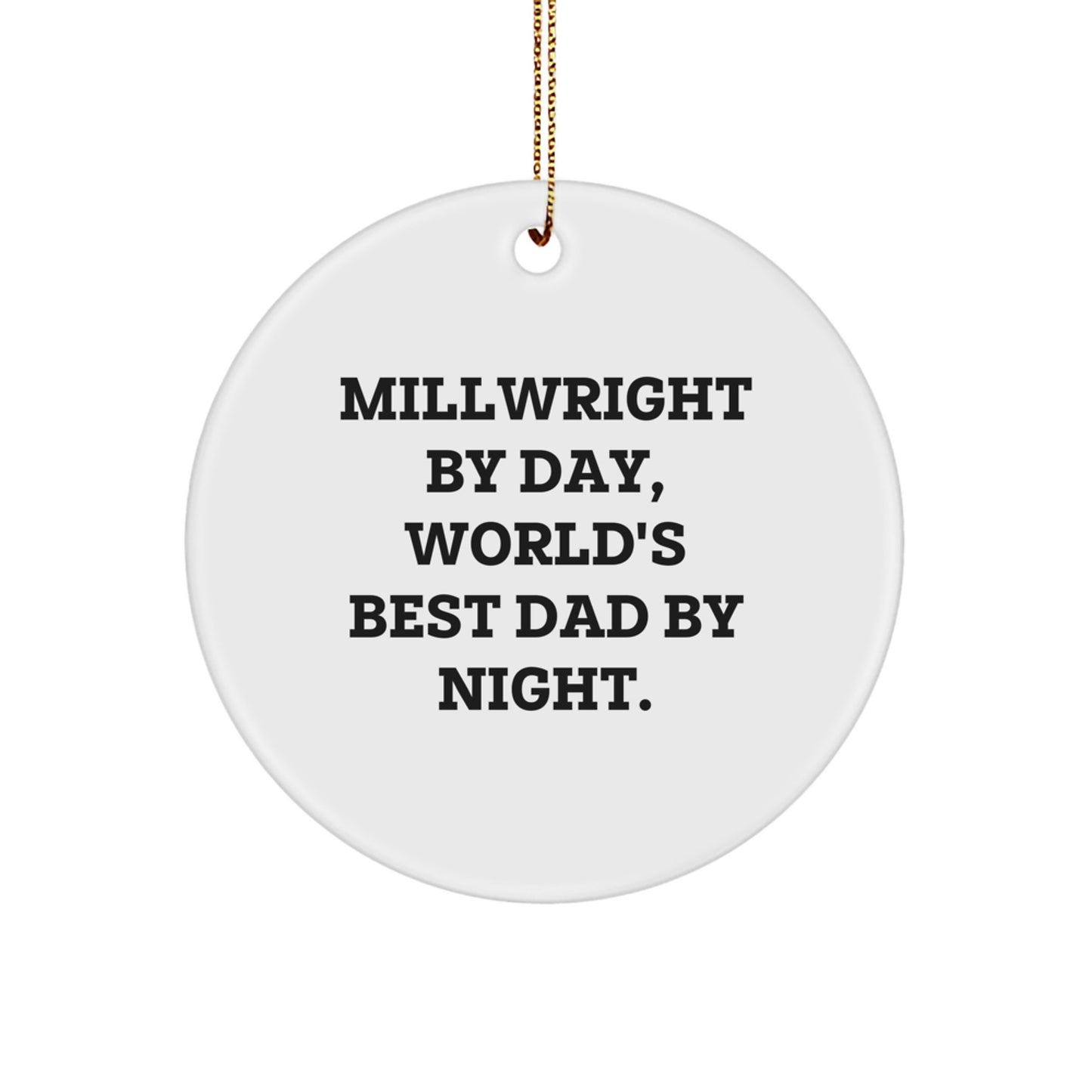 Dad by Day Millwright Fun Christmas Circle Ornament Gifts from Family for Millwright Men - Image 1