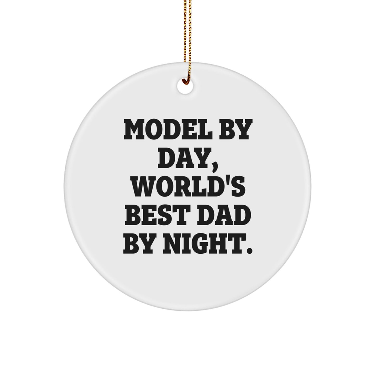 Funny Model Gifts for Men, Circle Ornament, 'Model By Day, World's Best Dad By Night.' Christmas Unique Gifts from Friends - Image 1