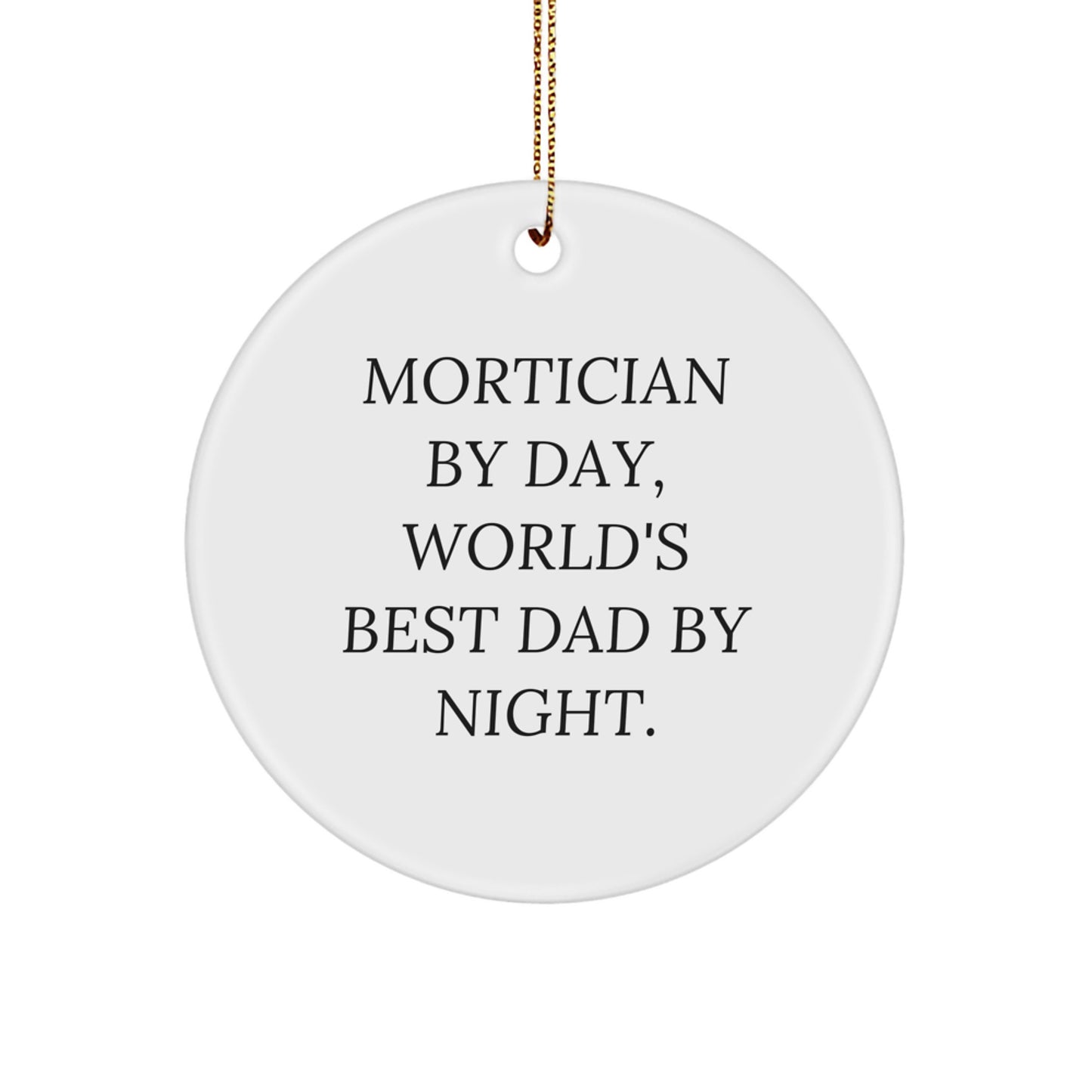 Mortician Gifts from Friends and Family for Christmas Unique Circle Ornament By Day Dad By Night - Image 1