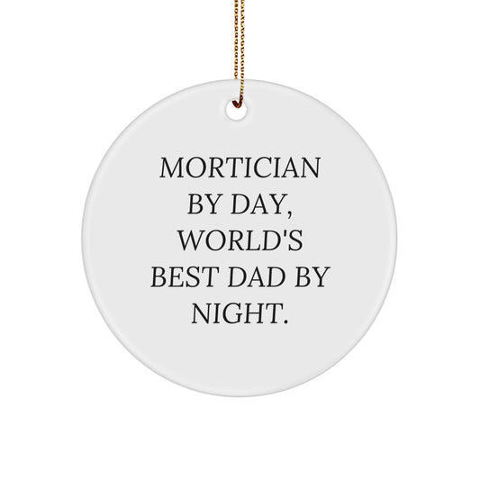 Mortician Gifts from Friends and Family for Christmas Unique Circle Ornament By Day Dad By Night - Image 1
