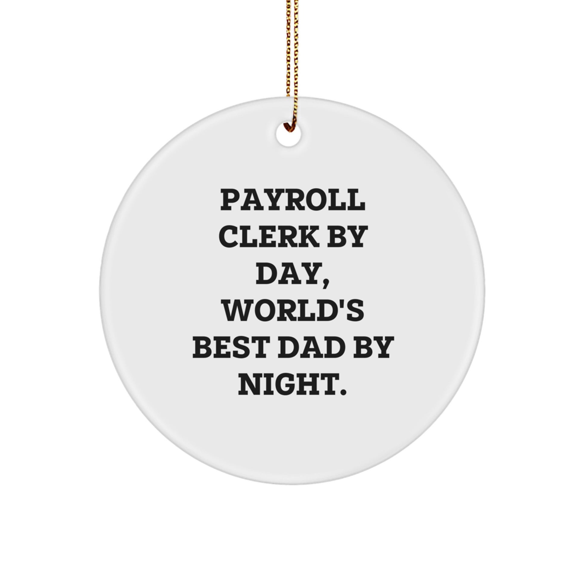 Payroll Clerk Gifts from Men, Funny Circle Ornament By Day, World's Best Dad By Night. For Payroll Clerk, Unique Christmas Unique Gifts - Image 1