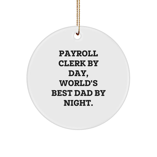 Payroll Clerk Gifts from Men, Funny Circle Ornament By Day, World's Best Dad By Night. For Payroll Clerk, Unique Christmas Unique Gifts - Image 1