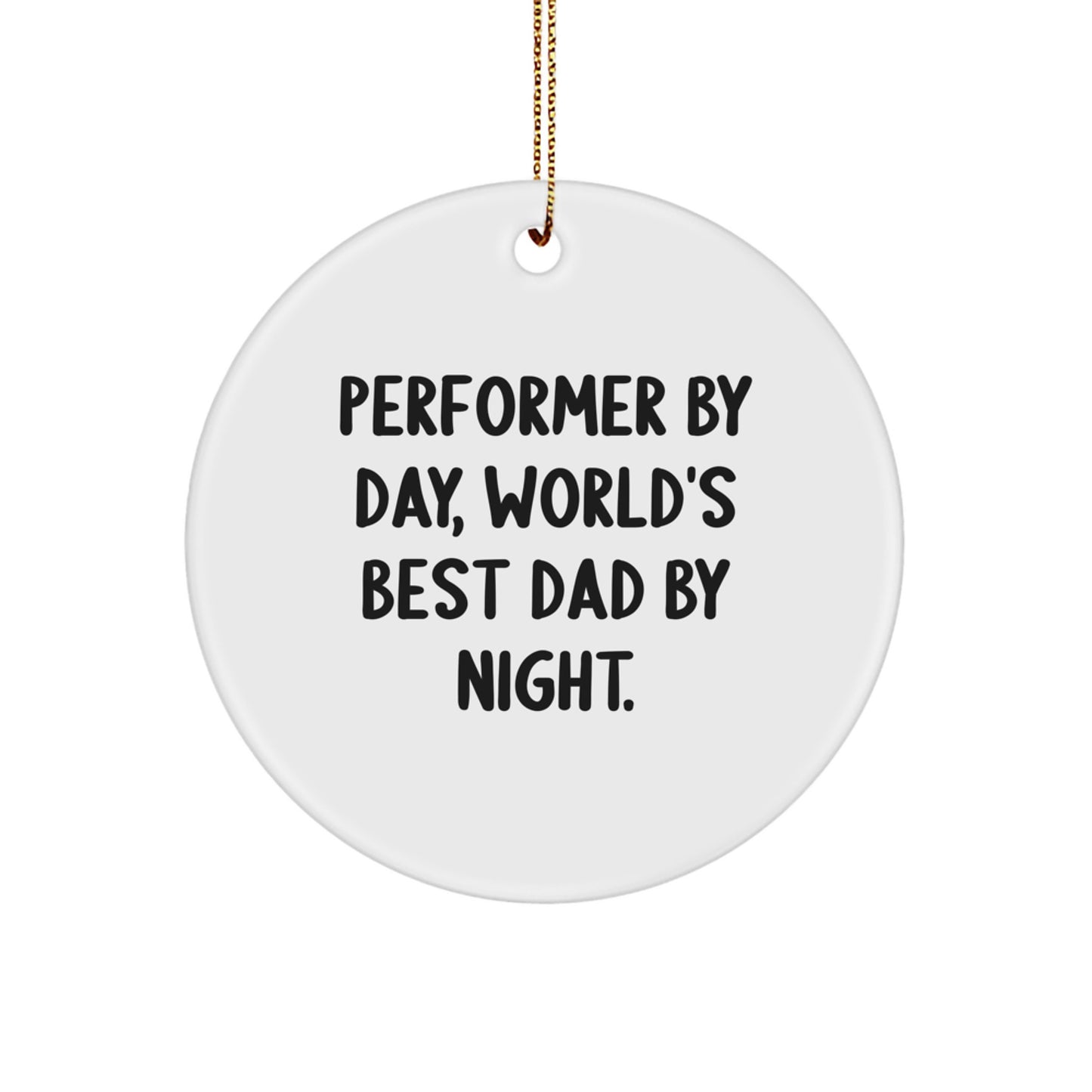 Performer Gifts by Day, World's Best Dad Circle Ornaments for Christmas - Funny Quote - Image 1