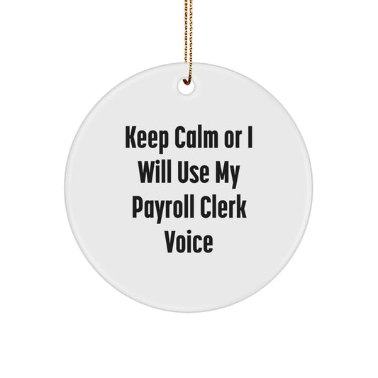Funny Payroll Clerk Gifts from Friends, Unique Christmas Ornaments for Payroll Clerks, Circle Shaped Keep Calm Or I Will Use My Payroll Clerk Voice - Image 1